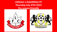 Littleton v GalaWilton FC Thursday July 27th 2023 Pre-season  friendly