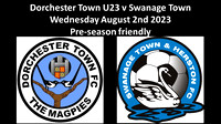 Dorchester U23 v Swanage Town Wednesday August 2nd 2023 Pre-season friendly