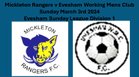 Mickleton Rangers v Eveshm Working Mens Club Sun March 3rd 2024 Evesham Sunday League Div 1