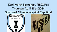 Sporting Kenilworth v FISSC Res Thurs April 25th 2024 Stratford Alliance Hospital Cup Final