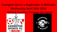 Easington Sports v Bugbrooke St Michaels Wed April 24th 2024  United Counties Prem Dv South