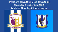 Pershore Town U18 v Lye Town U18 Thurs October 6th 2022 Midland Floodlight League