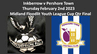 Inkberrow U18 v Pershore Town U18 Thurs Feb 2nd 2023 Midland Youth Floodlit League Cup Qtr Final