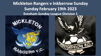 Mickleton Rangers v Inkberrow Sunday Feb 19th 2023 Evesham Sunday League