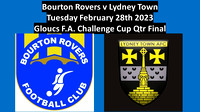 Bourton Rovers v Lydney Town Tues February 28th 2023 Gloucs FA Challenge Cup Qtr Final