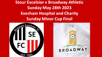 Shipston Excelsior v Broadway Athletic Sunday May 28th 2023 Evesham Hospital Minor Cup Final
