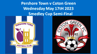 Pershore Town v Coton Green Wed May 17th 2023 Smedley Cup semi-final