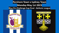Pershore Town v Lydney Town Monday May 1st 2023 Blue Fin Sport Challenge Cup Final Hellenic League