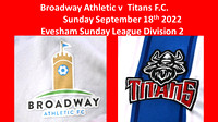 Broadway Athletic v Titans Sunday Sept 18th 2022 Evesham Sunday League Div 2