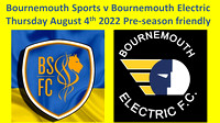 Bournemouth Sports v Bournemouth Electric Thurs Aug 4th 2022 Pre-season friendly