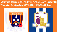 Stratford Town U 18 v Pershore Town U 18 Thursday Sept 15th 2022 F.A. Youth Cup