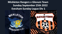 Mickleton Rangers v Glevin Town Sunday Sept 25th 2022 Eveshm Sunday Legue Div 1