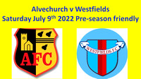 Alvechurch v Westfields Saturday July 9th 2022 Pre-season friendly